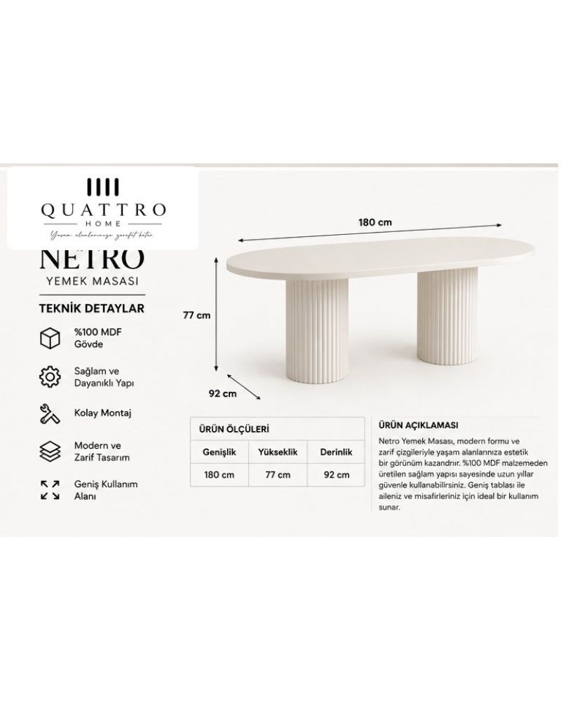 NETRO YEMEK MASASI -Genişlik: 180 cm  Yükseklik: 77 cm  Derinlik: 92 cm-%100 MDF